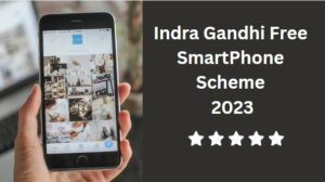 Indra Gandhi Free SmartPhone Scheme 2023