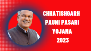 Chhatishgarh Pauni Pasari Yojana 2023