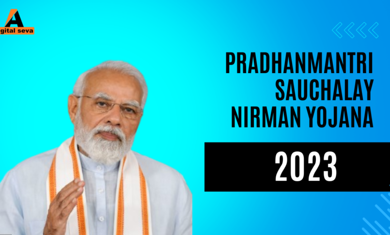 Pradhanmantri Sauchalay Nirman Yojana 2023